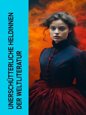 cover image of Unerschütterliche Heldinnen der Weltliteratur